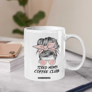 Tired Moms Coffee Club Coffee Mug Messy Bun Mom Life Coffee Lover TS14 Print Your Wear