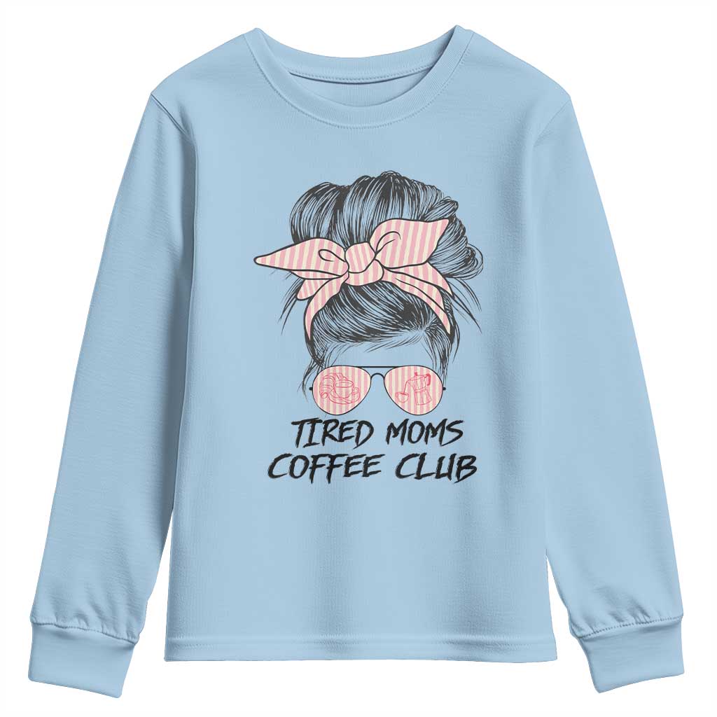 Tired Moms Coffee Club Youth Sweatshirt Messy Bun Mom Life Coffee Lover TS14 Light Blue Print Your Wear