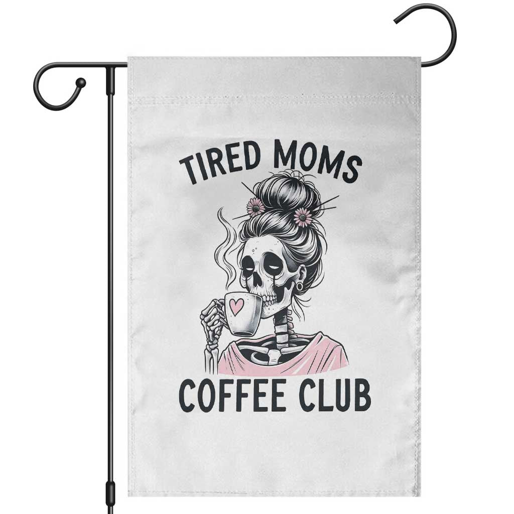Tired Moms Coffee Club Garden Flag Funny Skeleton Drinking Coffee Lover TS14 White Print Your Wear