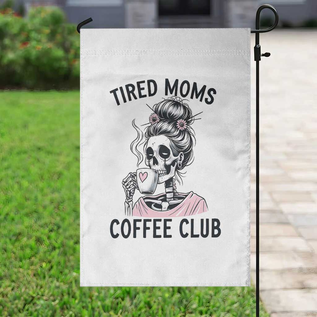 Tired Moms Coffee Club Garden Flag Funny Skeleton Drinking Coffee Lover TS14 Print Your Wear