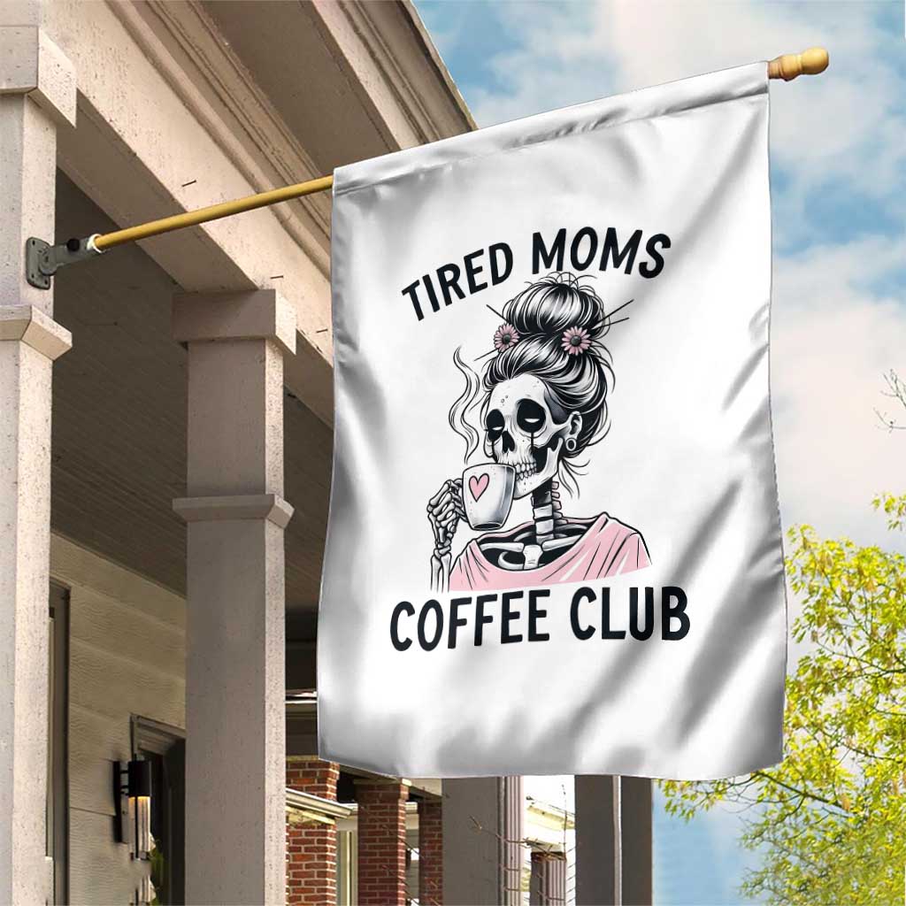 Tired Moms Coffee Club Garden Flag Funny Skeleton Drinking Coffee Lover TS14 Print Your Wear