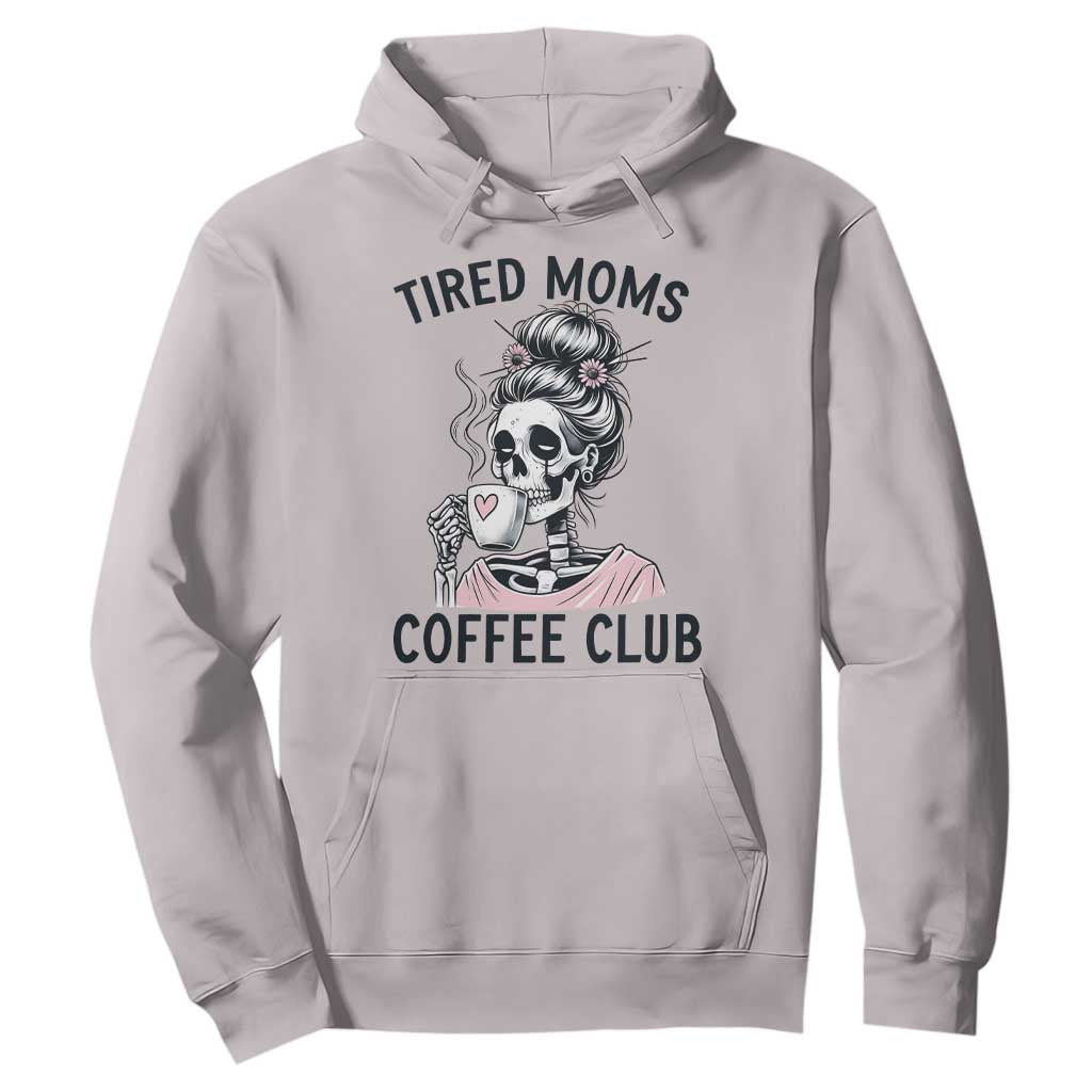 Tired Moms Coffee Club Hoodie Funny Skeleton Drinking Coffee Lover TS14 Ice Gray Print Your Wear