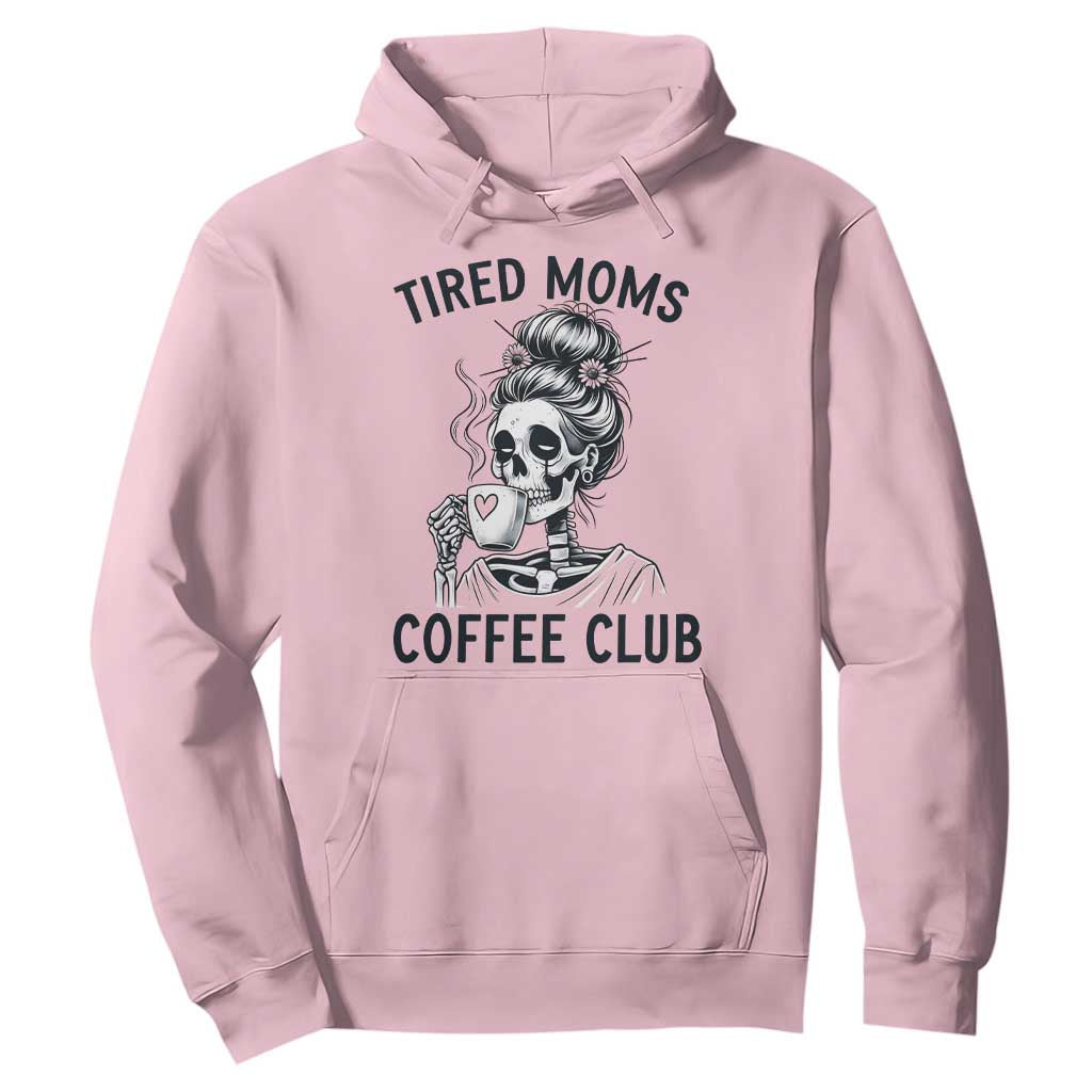 Tired Moms Coffee Club Hoodie Funny Skeleton Drinking Coffee Lover TS14 Light Pink Print Your Wear