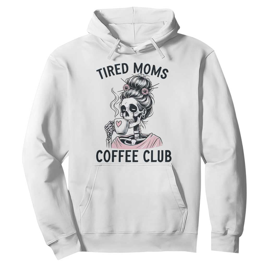 Tired Moms Coffee Club Hoodie Funny Skeleton Drinking Coffee Lover TS14 White Print Your Wear