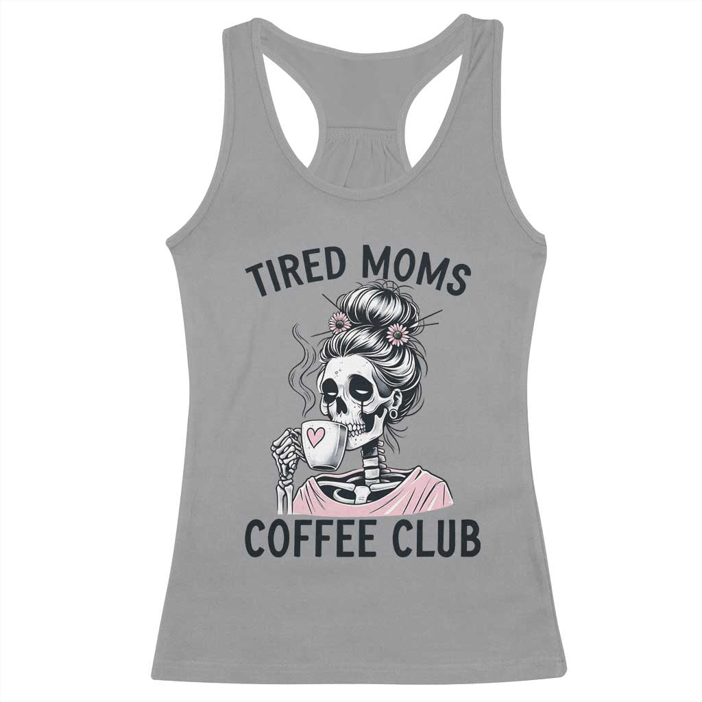 Tired Moms Coffee Club Racerback Tank Top Funny Skeleton Drinking Coffee Lover TS14 Sport Gray Print Your Wear