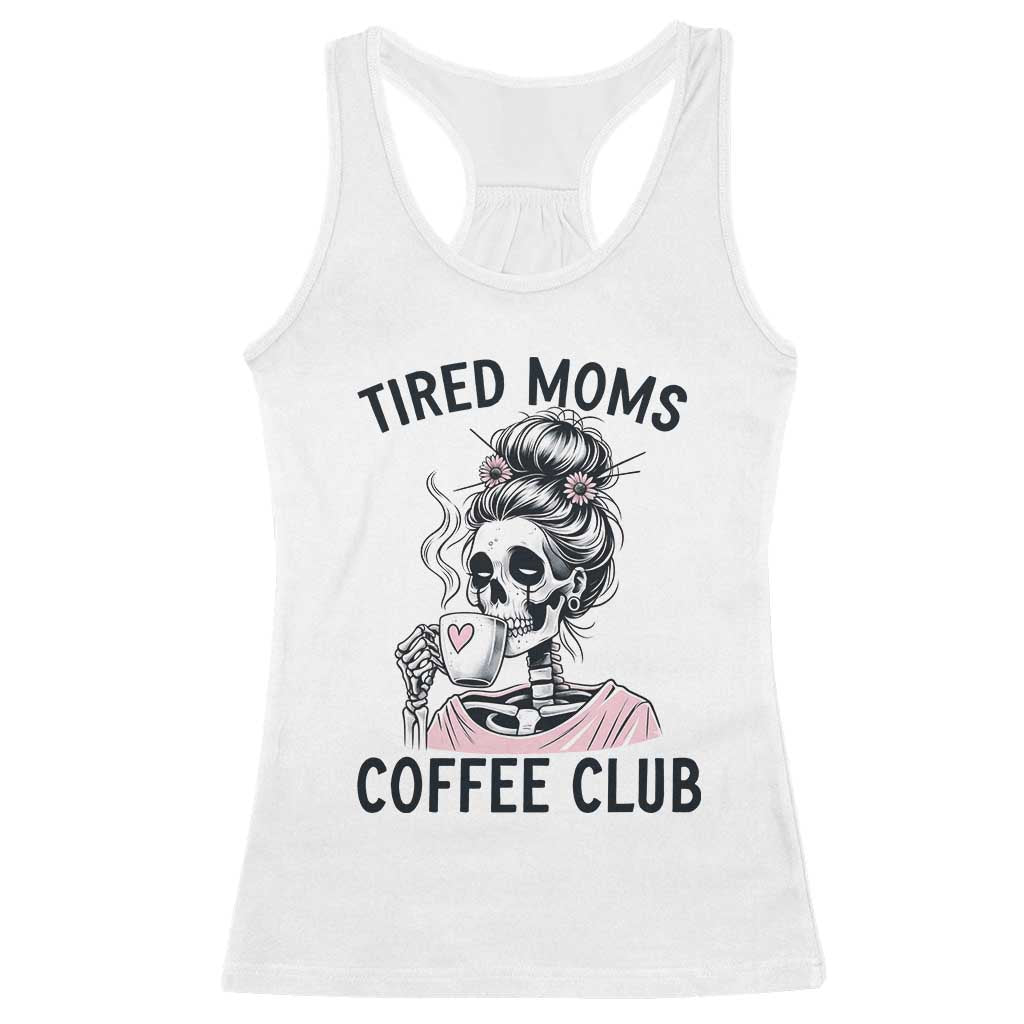 Tired Moms Coffee Club Racerback Tank Top Funny Skeleton Drinking Coffee Lover TS14 White Print Your Wear