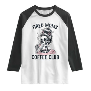 Tired Moms Coffee Club Raglan Shirt Funny Skeleton Drinking Coffee Lover TS14 White Black Print Your Wear