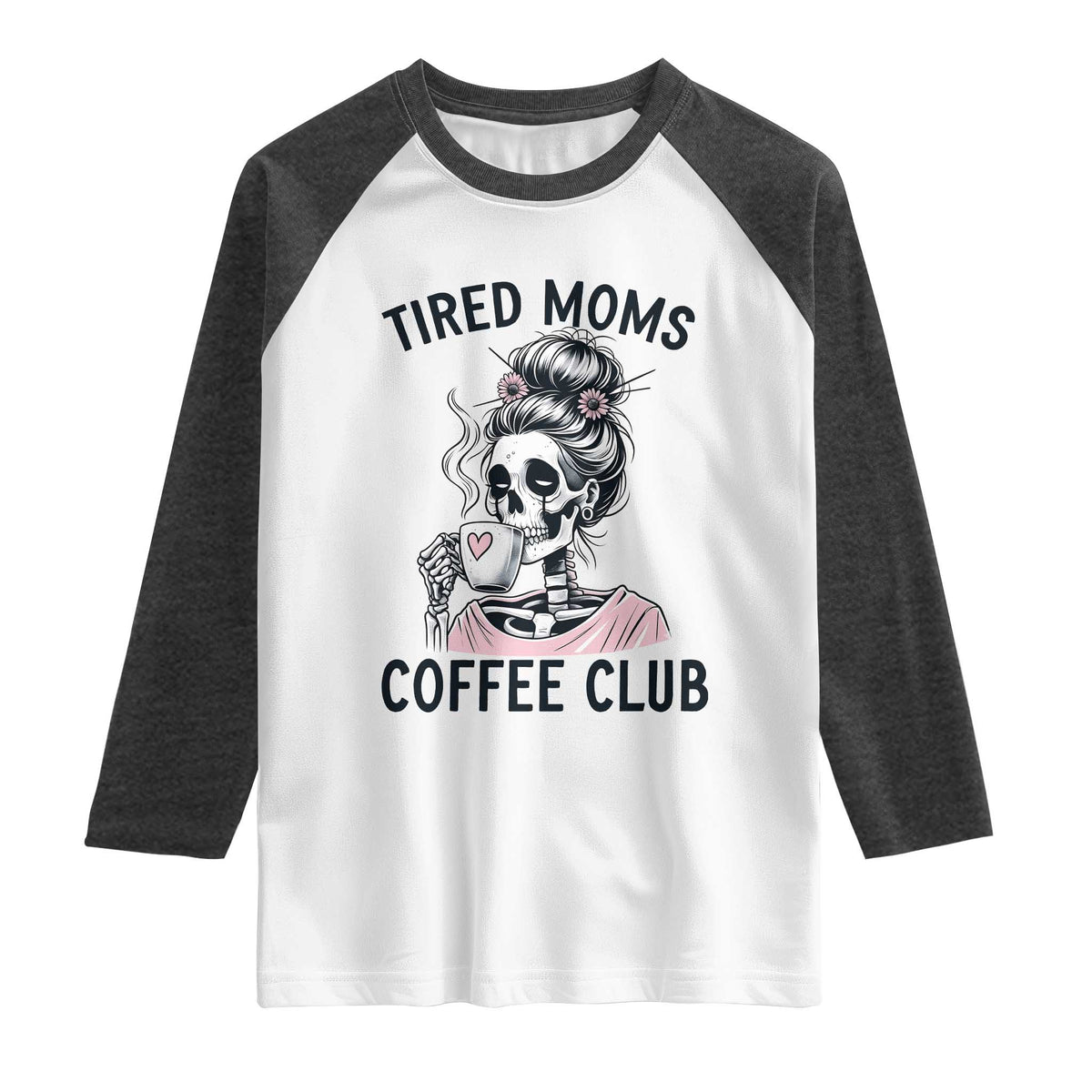 Tired Moms Coffee Club Raglan Shirt Funny Skeleton Drinking Coffee Lover TS14 White Heather Charcoal Print Your Wear