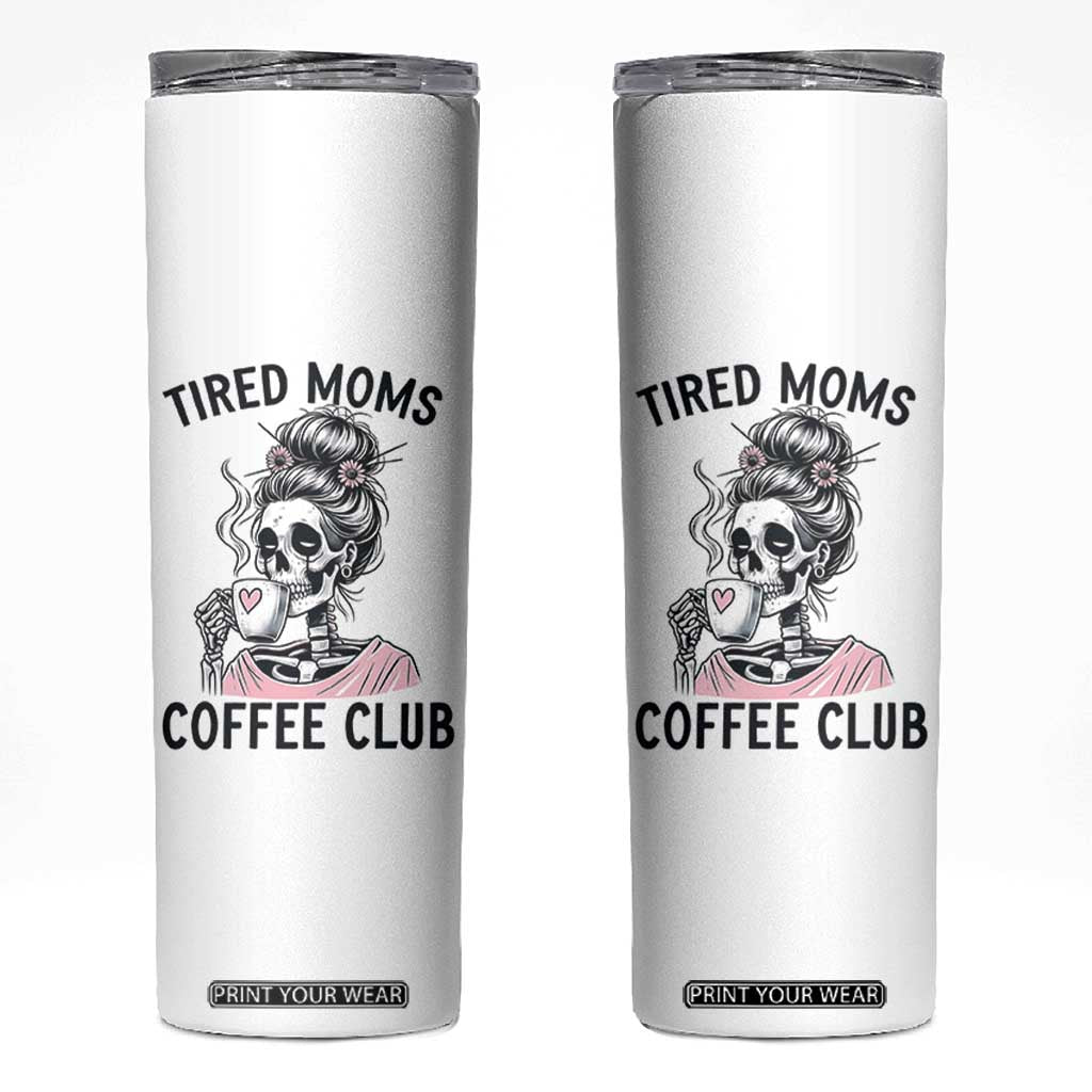 Tired Moms Coffee Club Skinny Tumbler Funny Skeleton Drinking Coffee Lover TS14 White Print Your Wear