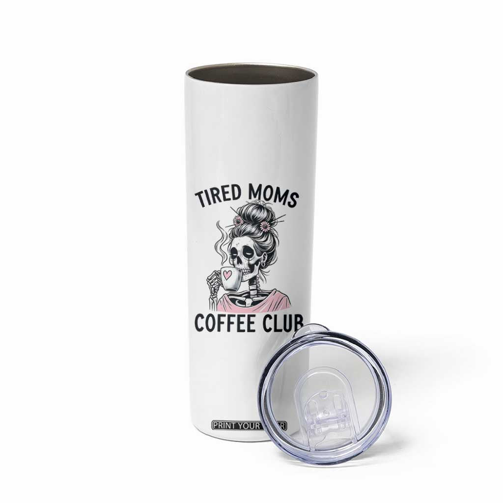 Tired Moms Coffee Club Skinny Tumbler Funny Skeleton Drinking Coffee Lover TS14 Print Your Wear