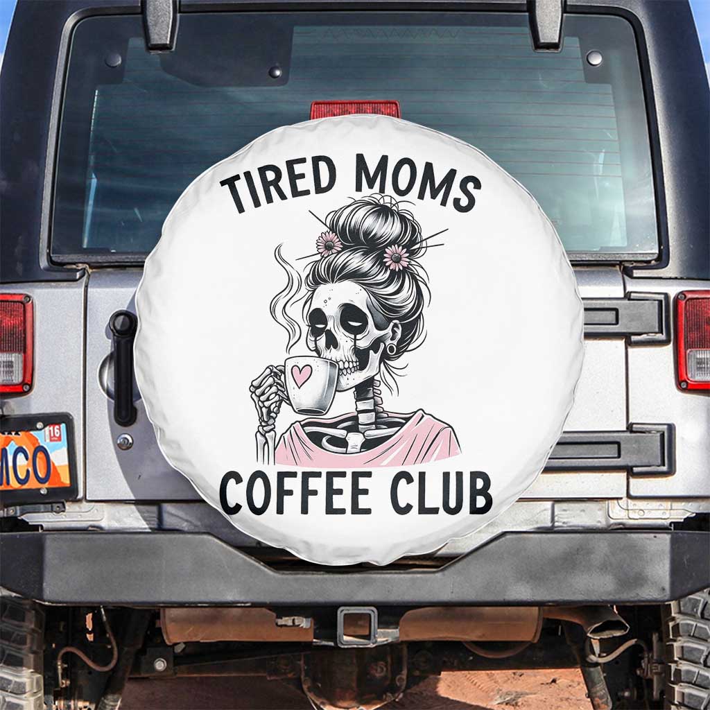 Tired Moms Coffee Club Spare Tire Cover Funny Skeleton Drinking Coffee Lover TS14 No hole White Print Your Wear