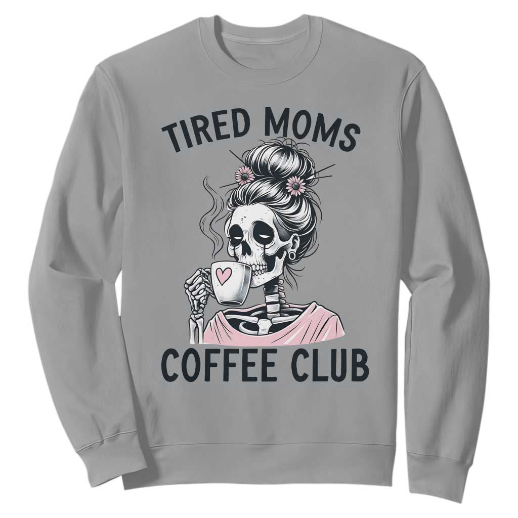 Tired Moms Coffee Club Sweatshirt Funny Skeleton Drinking Coffee Lover TS14 Sport Gray Print Your Wear