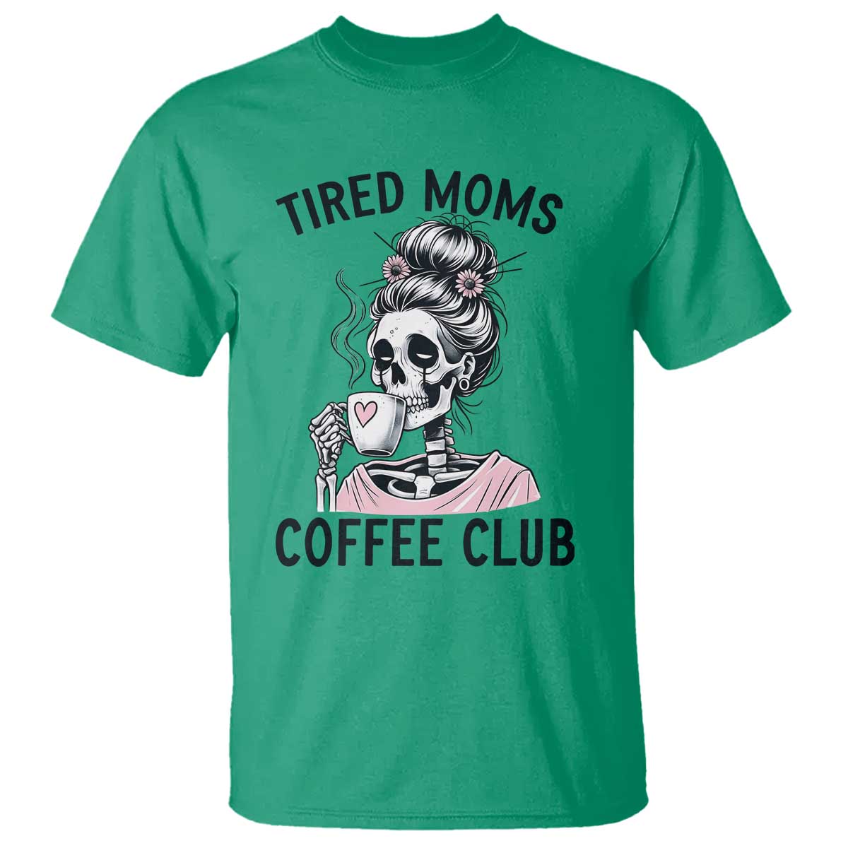 Tired Moms Coffee Club T Shirt Funny Skeleton Drinking Coffee Lover TS14 Irish Green Print Your Wear