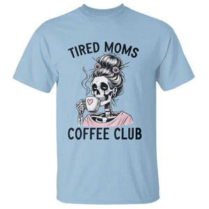 Tired Moms Coffee Club T Shirt Funny Skeleton Drinking Coffee Lover TS14 Light Blue Print Your Wear