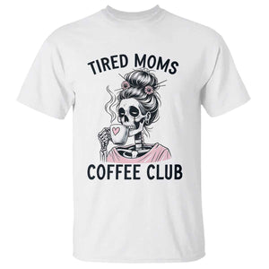 Tired Moms Coffee Club T Shirt Funny Skeleton Drinking Coffee Lover TS14 White Print Your Wear