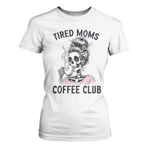 Tired Moms Coffee Club T Shirt For Women Funny Skeleton Drinking Coffee Lover TS14 White Print Your Wear