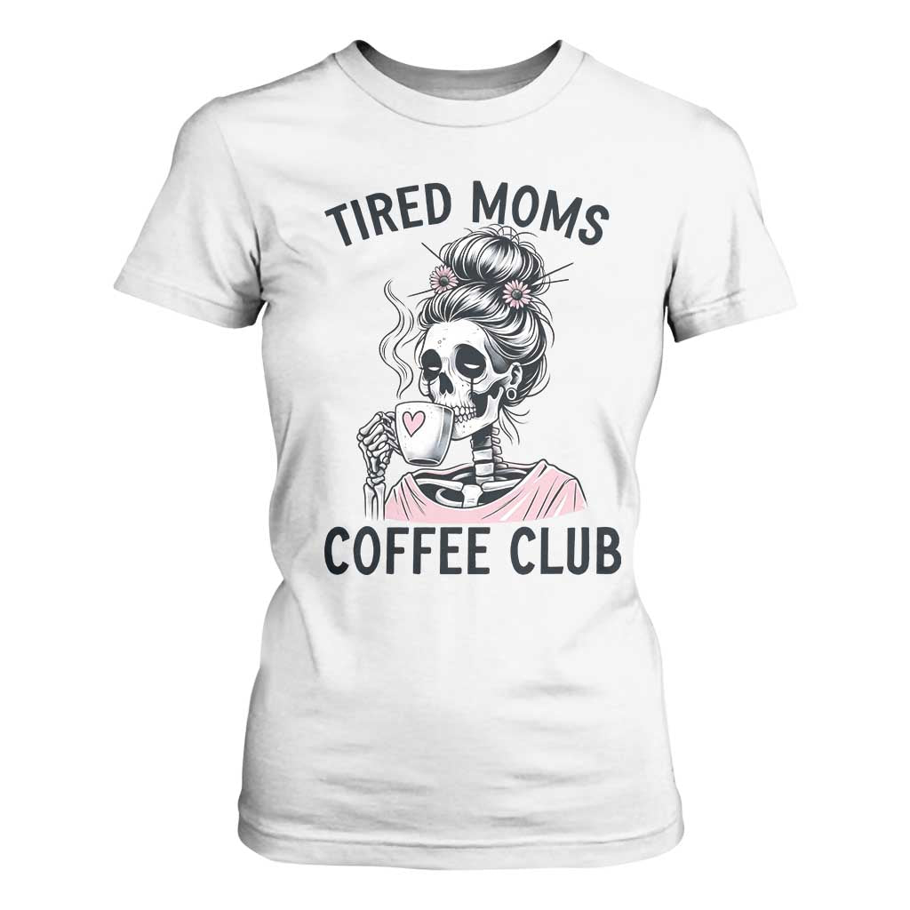 Tired Moms Coffee Club T Shirt For Women Funny Skeleton Drinking Coffee Lover TS14 White Print Your Wear
