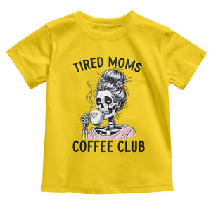 Tired Moms Coffee Club Toddler T Shirt Funny Skeleton Drinking Coffee Lover TS14 Daisy Print Your Wear