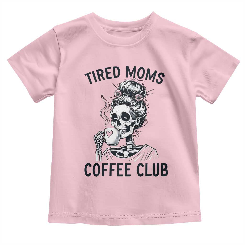 Tired Moms Coffee Club Toddler T Shirt Funny Skeleton Drinking Coffee Lover TS14 Light Pink Print Your Wear