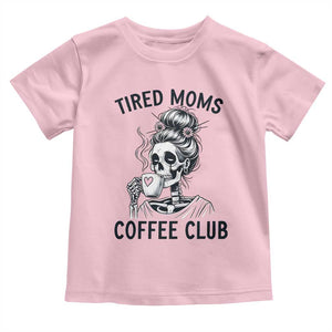 Tired Moms Coffee Club Toddler T Shirt Funny Skeleton Drinking Coffee Lover TS14 Light Pink Print Your Wear