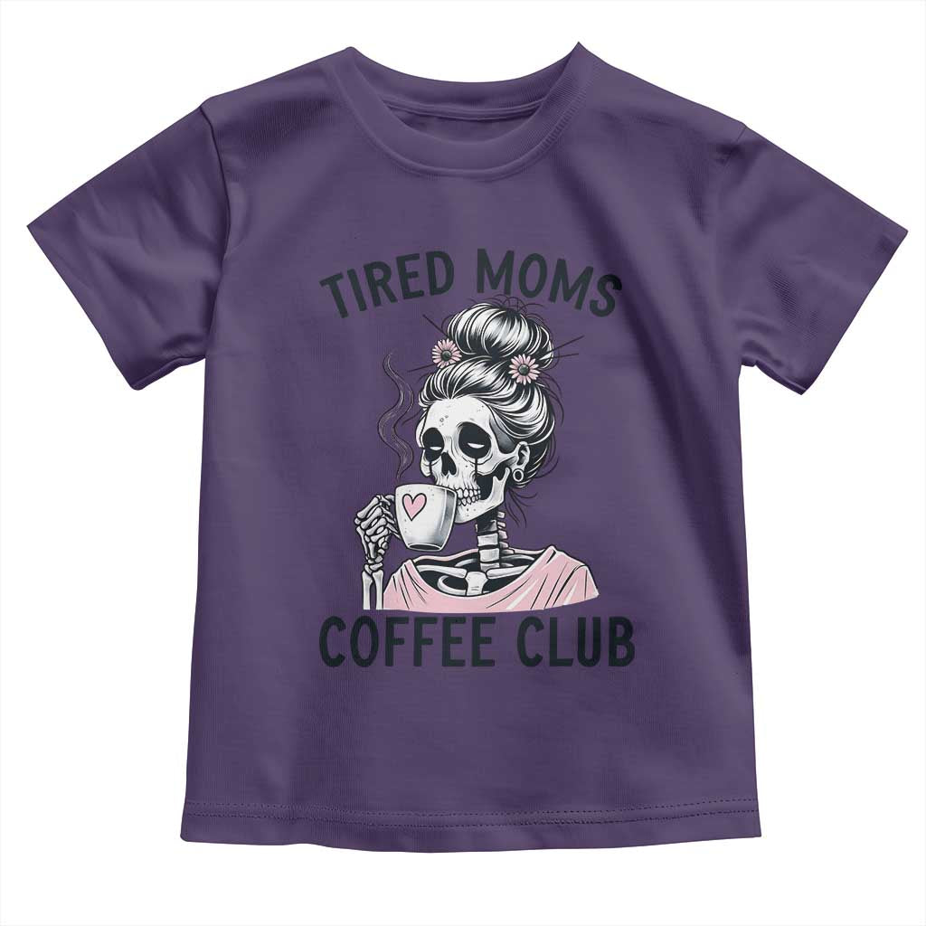 Tired Moms Coffee Club Toddler T Shirt Funny Skeleton Drinking Coffee Lover TS14 Purple Print Your Wear