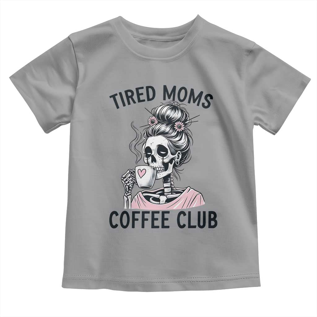 Tired Moms Coffee Club Toddler T Shirt Funny Skeleton Drinking Coffee Lover TS14 Sport Gray Print Your Wear