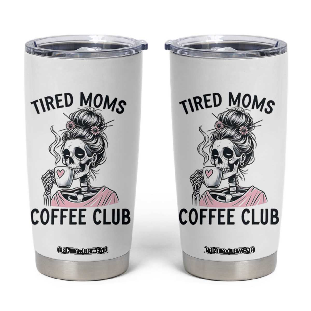 Tired Moms Coffee Club Tumbler Cup Funny Skeleton Drinking Coffee Lover TS14 White Print Your Wear