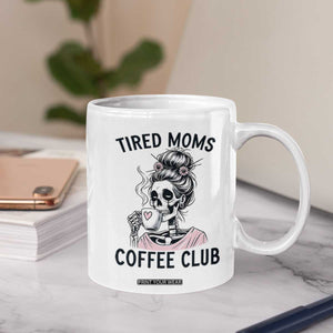 Tired Moms Coffee Club Coffee Mug Funny Skeleton Drinking Coffee Lover TS14 Print Your Wear