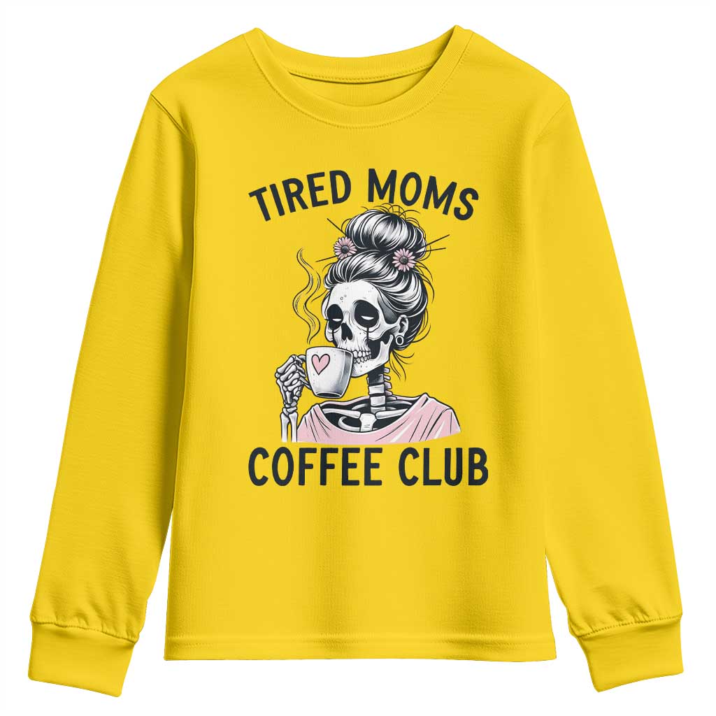Tired Moms Coffee Club Youth Sweatshirt Funny Skeleton Drinking Coffee Lover TS14 Daisy Print Your Wear