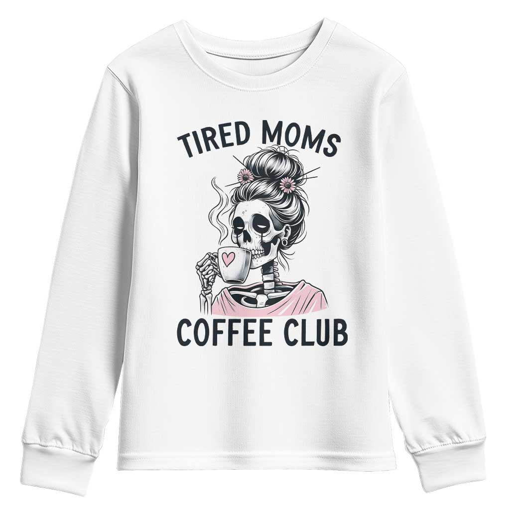 Tired Moms Coffee Club Youth Sweatshirt Funny Skeleton Drinking Coffee Lover TS14 White Print Your Wear