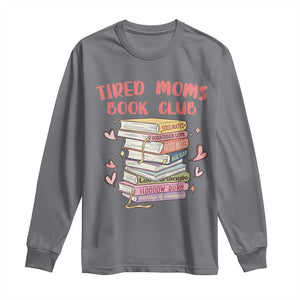 Tired Moms Book Club Long Sleeve Shirt Funny Bookish TS14 Charcoal Print Your Wear