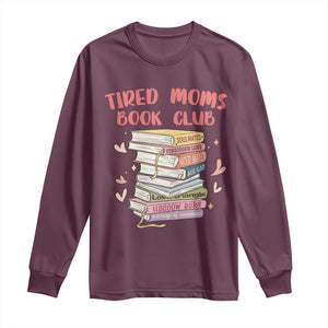 Tired Moms Book Club Long Sleeve Shirt Funny Bookish TS14 Maroon Print Your Wear