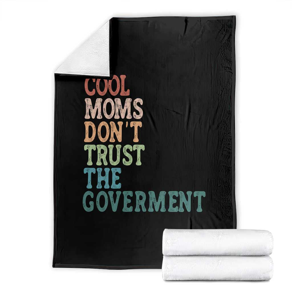 Cool Moms Don't Trust the Government Throw Blanket Funny Mom Anti Government TS14 Black Print Your Wear