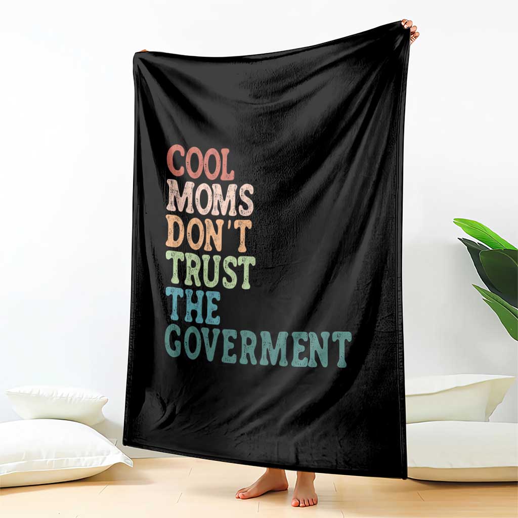 Cool Moms Don't Trust the Government Throw Blanket Funny Mom Anti Government TS14 Print Your Wear