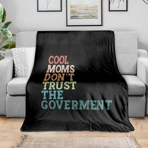 Cool Moms Don't Trust the Government Throw Blanket Funny Mom Anti Government TS14 Print Your Wear
