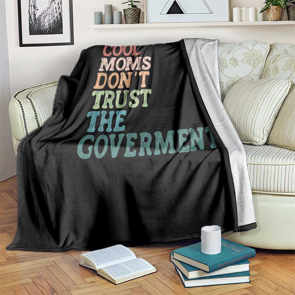 Cool Moms Don't Trust the Government Throw Blanket Funny Mom Anti Government TS14 Print Your Wear