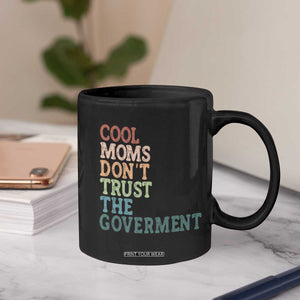 Cool Moms Don't Trust the Government Coffee Mug Funny Mom Anti Government TS14 Print Your Wear