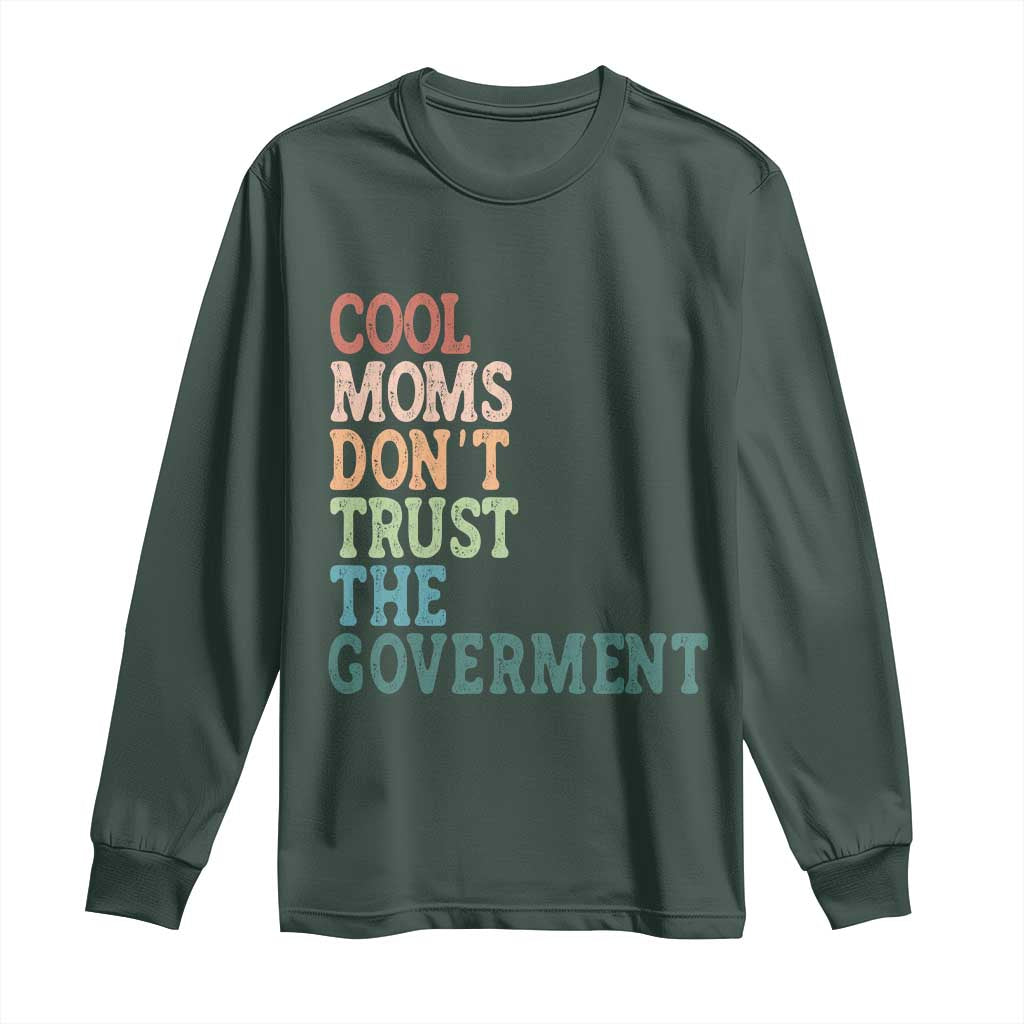 Cool Moms Don't Trust the Government Long Sleeve Shirt Funny Mom Anti Government TS14 Dark Forest Green Print Your Wear