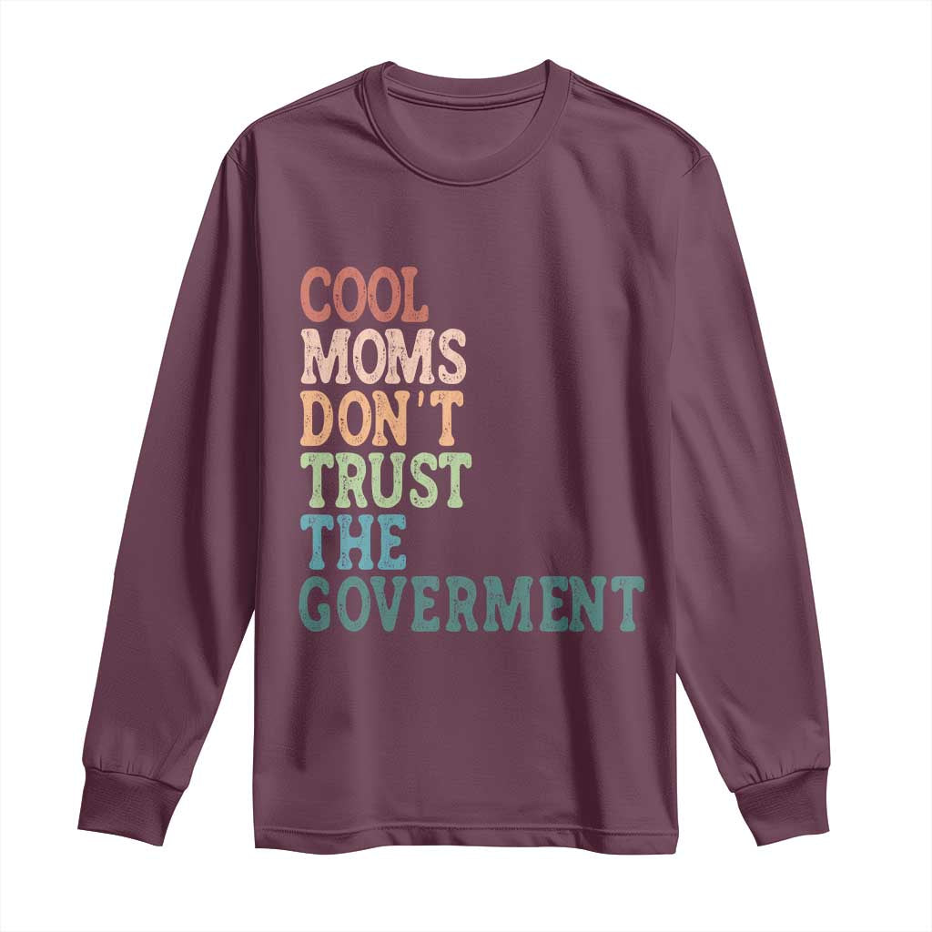 Cool Moms Don't Trust the Government Long Sleeve Shirt Funny Mom Anti Government TS14 Maroon Print Your Wear