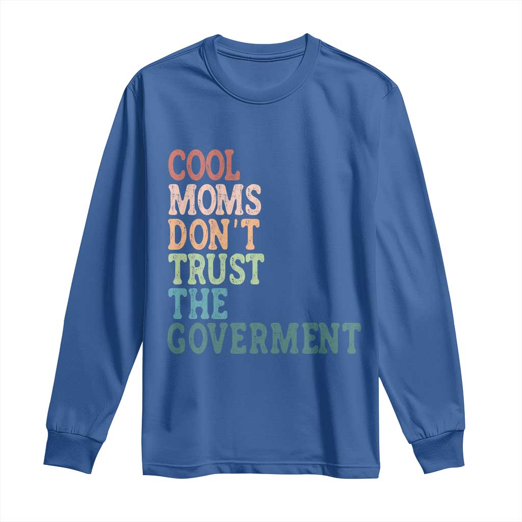 Cool Moms Don't Trust the Government Long Sleeve Shirt Funny Mom Anti Government TS14 Royal Blue Print Your Wear