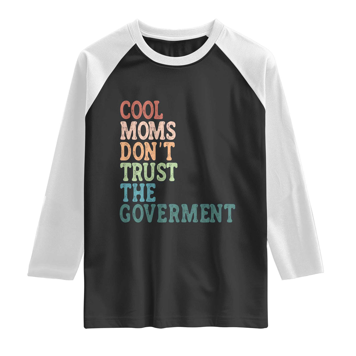 Cool Moms Don't Trust the Government Raglan Shirt Funny Mom Anti Government TS14 Black White Print Your Wear