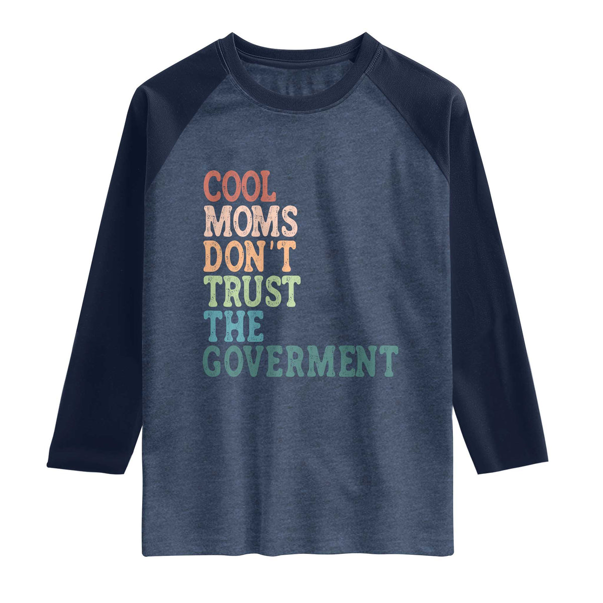 Cool Moms Don't Trust the Government Raglan Shirt Funny Mom Anti Government TS14 Heather Denim Navy Print Your Wear