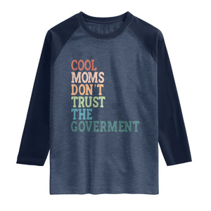 Cool Moms Don't Trust the Government Raglan Shirt Funny Mom Anti Government TS14 Heather Denim Navy Print Your Wear