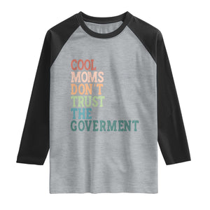 Cool Moms Don't Trust the Government Raglan Shirt Funny Mom Anti Government TS14 Heather Gray Black Print Your Wear