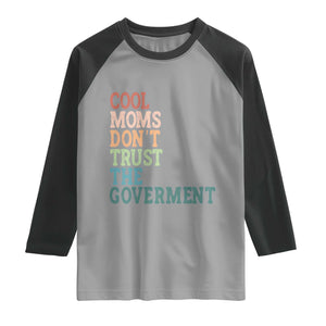 Cool Moms Don't Trust the Government Raglan Shirt Funny Mom Anti Government TS14 Sport Gray Black Print Your Wear