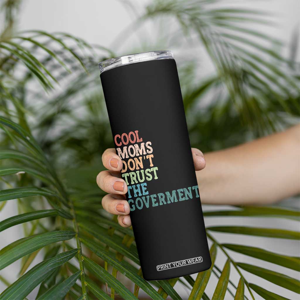Cool Moms Don't Trust the Government Skinny Tumbler Funny Mom Anti Government TS14 Print Your Wear