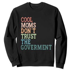 Cool Moms Don't Trust the Government Sweatshirt Funny Mom Anti Government TS14 Black Print Your Wear