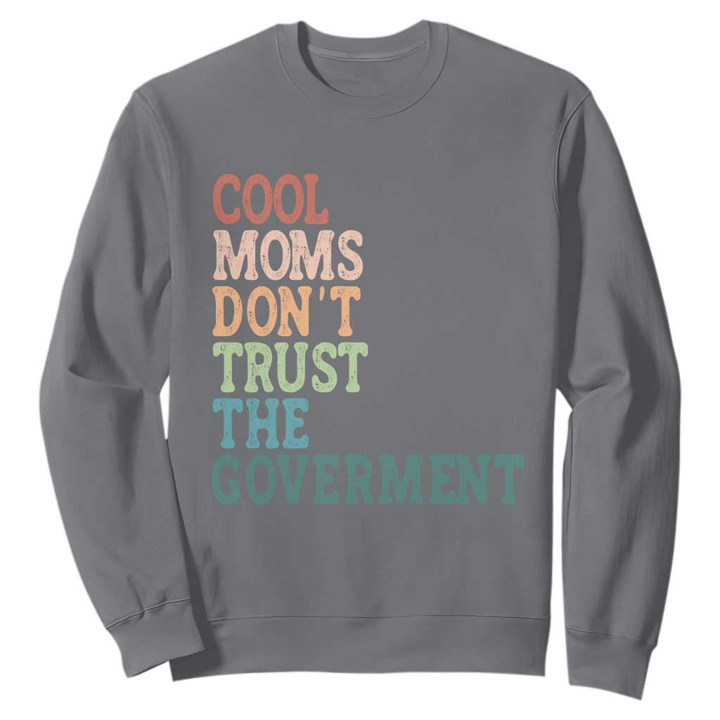 Cool Moms Don't Trust the Government Sweatshirt Funny Mom Anti Government TS14 Charcoal Print Your Wear