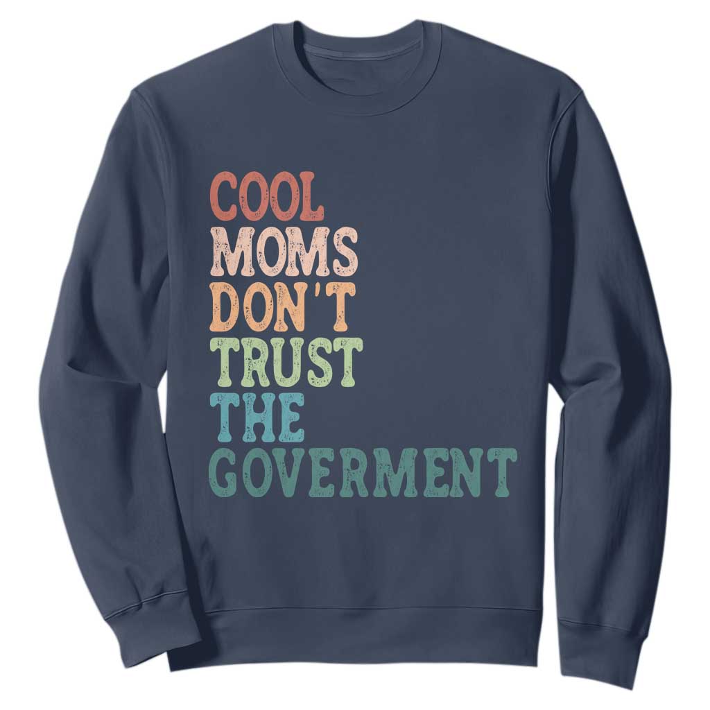 Cool Moms Don't Trust the Government Sweatshirt Funny Mom Anti Government TS14 Navy Print Your Wear