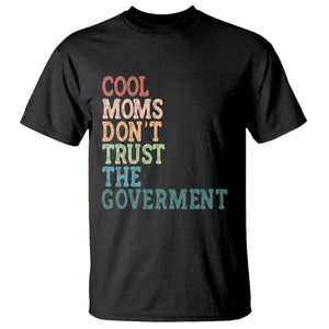 Cool Moms Don't Trust the Government T Shirt Funny Mom Anti Government TS14 Black Print Your Wear
